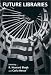Future Libraries (Representations Books ; 7)