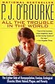 All the Trouble in the World: The Lighter Side of Overpopulation, Famine, Ecological Disaster, Ethnic Hatred, Plague, and Poverty (O'Rourke, P. J.)