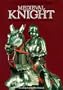 Arms & Armor of the Medieval Knight: An Illustrated History of Weaponry in the Middle Ages