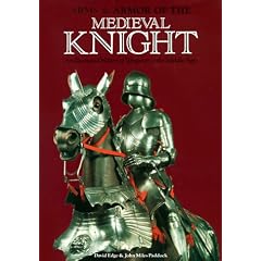 Arms & Armor of the Medieval Knight: An Illustrated History of Weaponry in the Middle Ages
