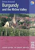 Drive Around Burgundy & the Rhone Valley: Your guide to great drives (Drive Around - Thomas Cook)