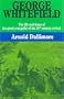 George Whitefield: The Life and Times of the Great Evangelist of the Eighteenth-Century Revival - Volume I