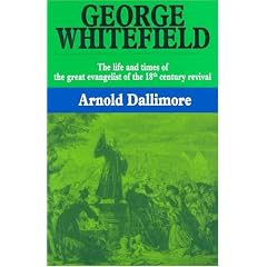 George Whitefield: The Life and Times of the Great Evangelist of the Eighteenth-Century Revival - Volume I