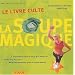 La soupe magique : Le livre culte
