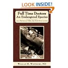 Click here to buy Full Time Doctors an Endangered Species: All Physician MDS Are Now Specialists by  William Whitmore.