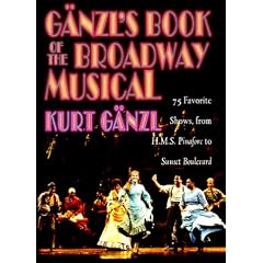 Ganzl's Book of the Broadway Musical: 75 Favorite Shows, from H.M.S. Pinafore to Sunset Boulevard