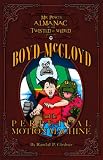 Boyd McCloyd and the Perpetual Motion Machine (Mr. Ping's Almanac of the Twisted and Weird)