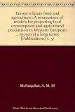 Europe's future food and agriculture : a comparison of models for projecting food consumption and agricultural production in Western European countries, to 1972 and 1975
