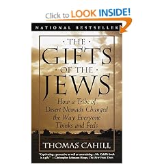 The Gifts of the Jews: How a Tribe of Desert Nomads Changed the Way Everyone Thinks and Feels
