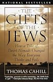The Gifts of the Jews: How a Tribe of Desert Nomads Changed the Way Everyone Thinks and Feels (Hinges of History)