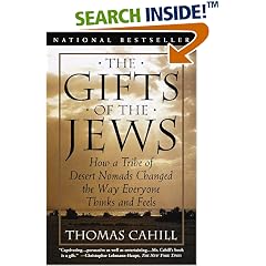 The Gifts of the Jews: How a Tribe of Desert Nomads Changed the Way Everyone Thinks and Feels (Hinges of History)
