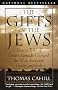The Gifts of the Jews: How a Tribe of Desert Nomads Changed the Way Everyone Thinks and Feels (Hinges of History)