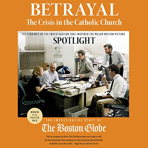 Download Betrayal: The Crisis in the Catholic Church: The Findings of the Investigation That Inspired the Major Motion Picture Spotlight Download Betrayal: The Crisis in the Catholic Church: The Findings of the Investigation That Inspired the Major Motion Picture Spotlight