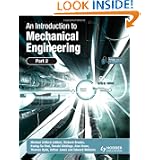An Introduction to Mechanical Engineering: Part 2 (Pt. 2) by Michael Clifford, Kwing-So Choi, Arthur Jones and Edward Williams