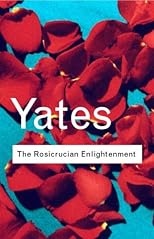 The Rosicrucian Enlightenment (Routledge Classics) (Routledge Classics (Paperback))