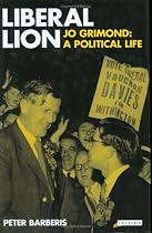 Liberal Lion: Jo Grimond, A Political Life