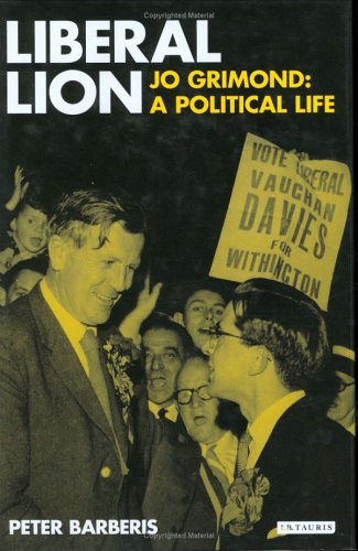 Liberal Lion: Jo Grimond, A Political Life