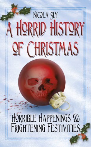 A Horrid History of Christmas: Horrible Happenings & Frightening Festivities