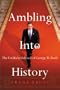 Ambling Into History: The Unlikely Odyssey of George W. Bush