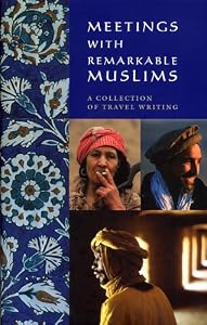 Image of Meetings with Remarkable Muslims: A Collection of Travel Writing