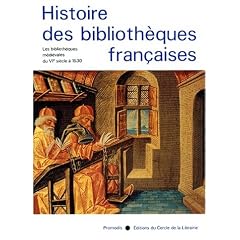 Histoire des Biblioth�ques Fran�aises, Tome 1 : Les Biblioth�ques M�di�vales de VI� si�cle � 1530