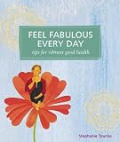 Feel Fabulous Every Day: Tips for Vibrant Good Health (Self-Indulgence Series)