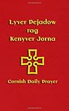 Lyver Pejadow rag Kenyver Jorna : Cornish daily prayer