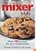 The Mixer Bible: Over 300 Recipes For Your Stand Mixer