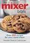 The Mixer Bible: Over 300 Recipes for Your Stand Mixer