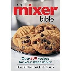 The Mixer Bible: Over 300 Recipes For Your Stand Mixer