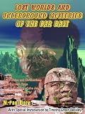Lost Worlds and Underground Mysteries of the Far East Lost Worlds and Underground Mysteries of the Far East