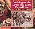 Cooking on the Lewis and Clark Expedition (Exploring History Through Simple Recipes)