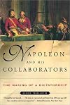 Napoleon and His Collaborators: The Making of a Dictatorship