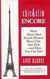 Chic & Slim Encore: More About How French Women Dress Chic Stay Slim -- and How You Can Too!