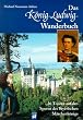 Das K�nig- Ludwig- Wanderbuch. 26 Touren auf den Spuren des bayerischen M�rchenk�nigs