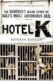 Hotel K: The Shocking Inside Story of Balis Most Notorious Jail