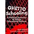 Ghetto Schooling: A Political Economy of Urban Educational Reform