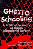Ghetto Schooling: A Political Economy of Urban Educational Reform (Paperback)