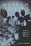 Museum Movies: The Museum of Modern Art and the Birth of Art Cinema