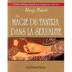 La Magie du Tantra dans la sexualit� : Utilisez l'�nergie sexuelle pour transformer votre vie