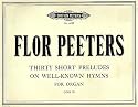 Flor Peeters: 30 Short Preludes on Well-known Hymn Tunes, Op. 95 (with Pipe Organ Registrations) (Includes Original Hymn Melody with English Text) (Peters Edition, 6195)