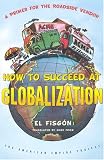 How to Succeed at Globalization: A Primer for Roadside Vendors (American Empire Project)