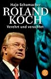 Roland Koch. Verehrt und verachtet