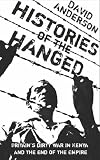 Histories of the Hanged: Britain`s Dirty War in Kenya and the End of Empire