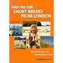 Short Breaks from London (Take the Kids)