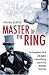 Master of the Ring: The Extraordinary Life of Jem Mace Father of Boxing and the First Worldwide Sports Star