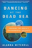 More details of book titled: Dancing at the Dead Sea: Tracking the World's Environmental Hotspots