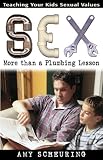 Sex: More Than a Plumbing Lesson: Teaching Your Kids Sexual Values