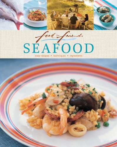 Seafood: Easy Recipes, Techniques, Ingredients (Food for Friends)