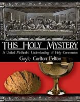 This Holy Mystery: A United Methodist Understanding of Holy Communion